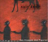 Noir D�sir Des visages des figures